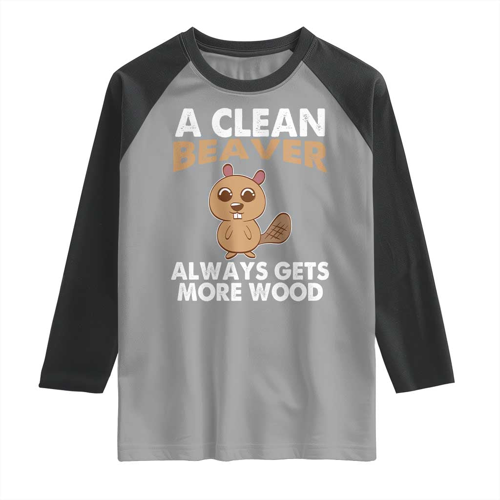 Funny Beaver Adult Humor Raglan Shirt A Clean Beaver Always Get More Wood TS02 Sport Gray Black Print Your Wear