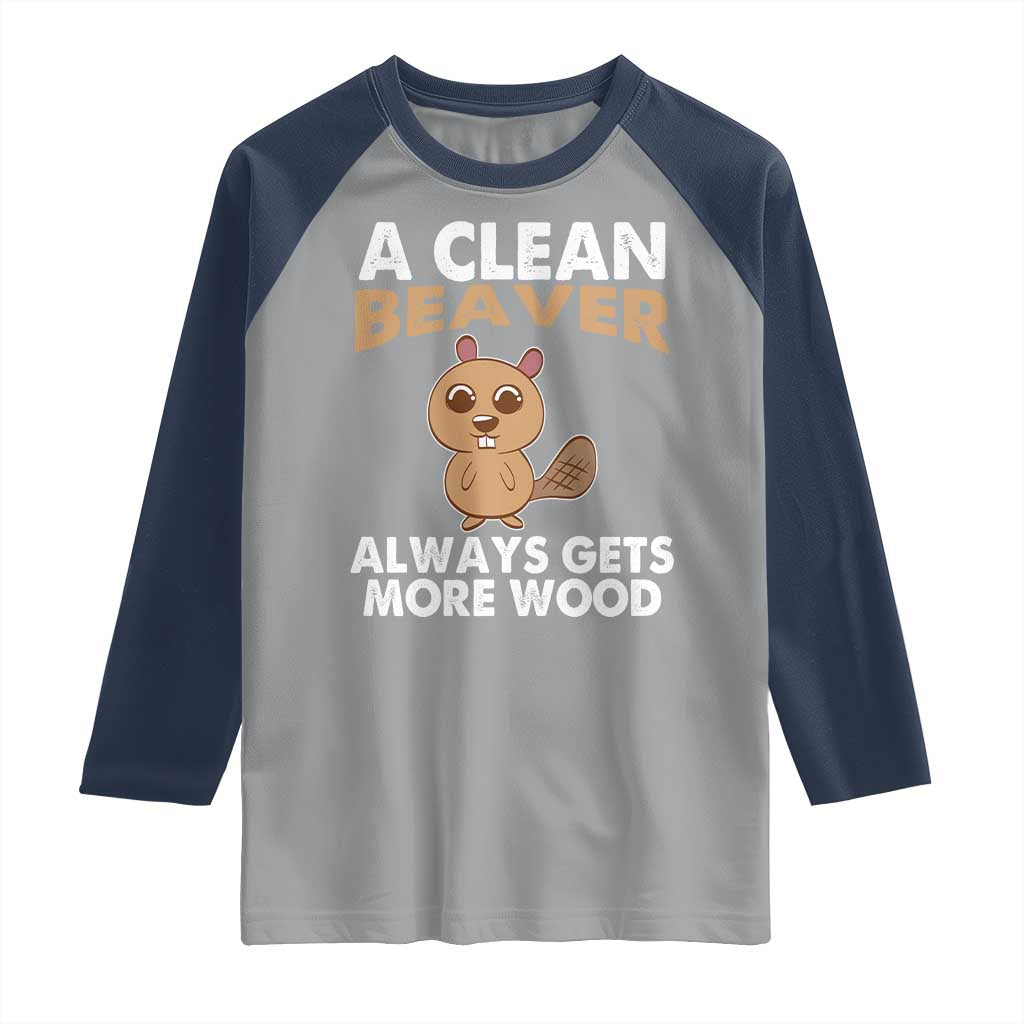 Funny Beaver Adult Humor Raglan Shirt A Clean Beaver Always Get More Wood TS02 Sport Gray Navy Print Your Wear