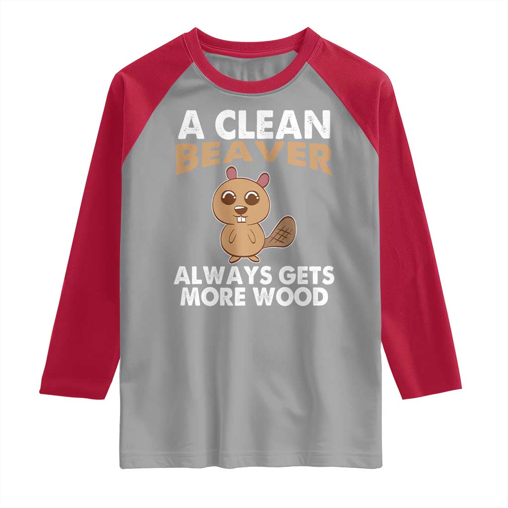 Funny Beaver Adult Humor Raglan Shirt A Clean Beaver Always Get More Wood TS02 Sport Gray Red Print Your Wear