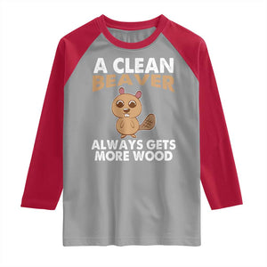 Funny Beaver Adult Humor Raglan Shirt A Clean Beaver Always Get More Wood TS02 Sport Gray Red Print Your Wear