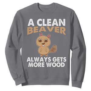Funny Beaver Adult Humor Sweatshirt A Clean Beaver Always Get More Wood TS02 Charcoal Print Your Wear