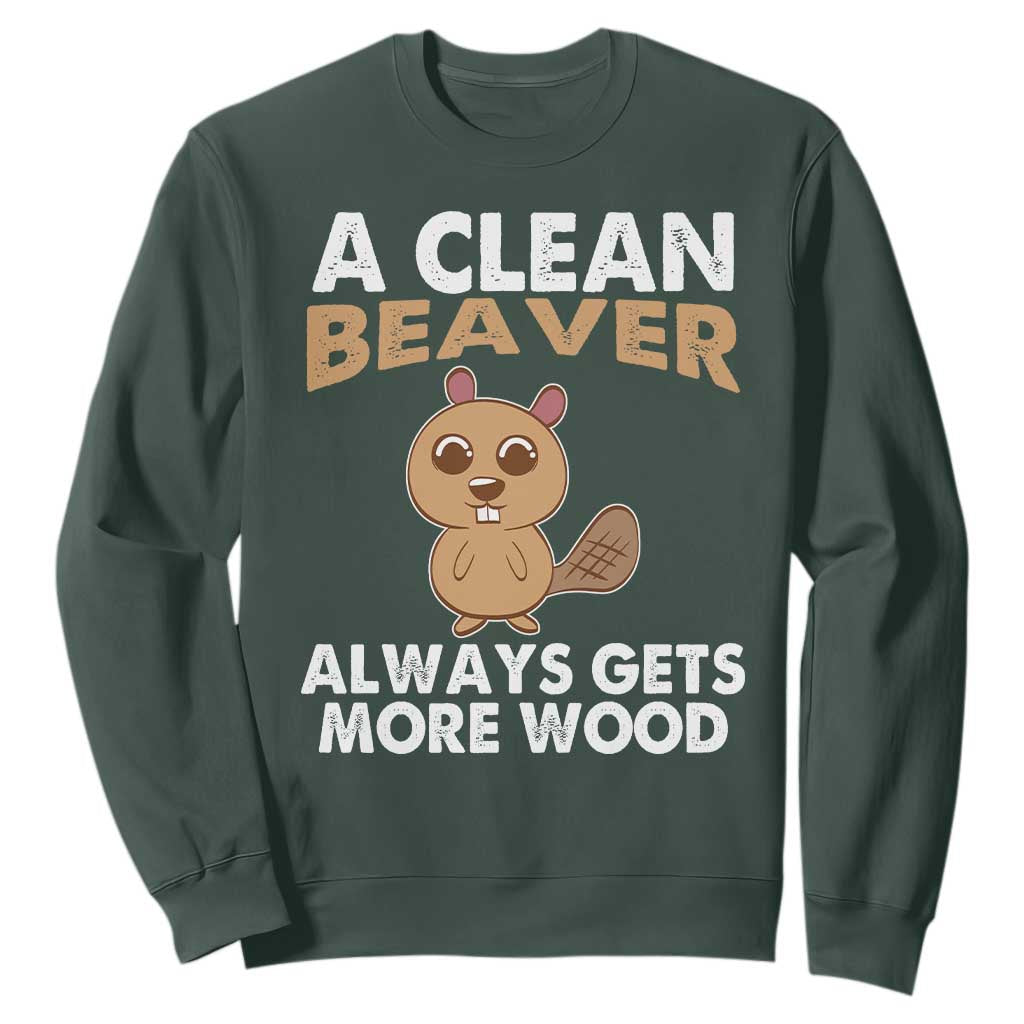 Funny Beaver Adult Humor Sweatshirt A Clean Beaver Always Get More Wood TS02 Dark Forest Green Print Your Wear