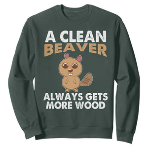 Funny Beaver Adult Humor Sweatshirt A Clean Beaver Always Get More Wood TS02 Dark Forest Green Print Your Wear