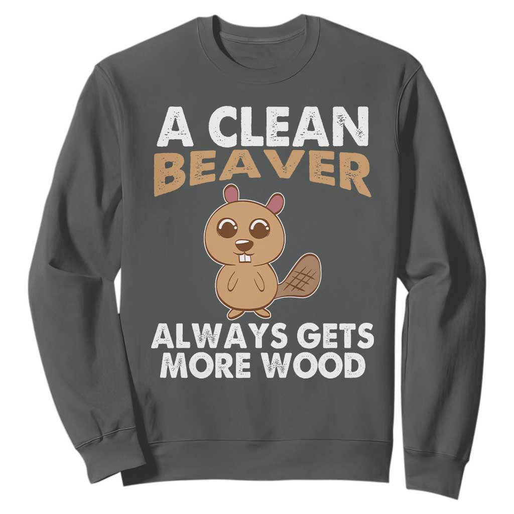 Funny Beaver Adult Humor Sweatshirt A Clean Beaver Always Get More Wood TS02 Dark Heather Print Your Wear