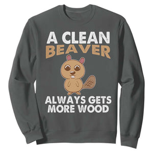 Funny Beaver Adult Humor Sweatshirt A Clean Beaver Always Get More Wood TS02 Dark Heather Print Your Wear