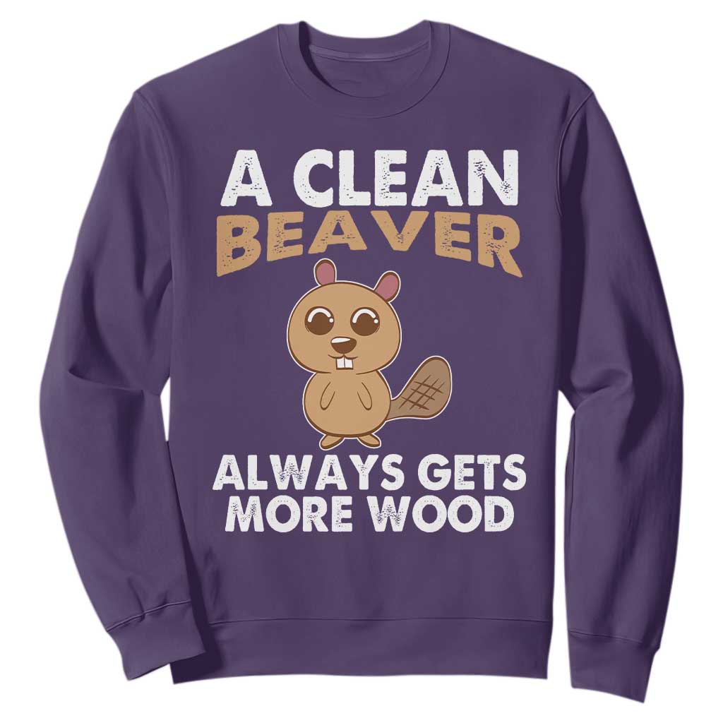 Funny Beaver Adult Humor Sweatshirt A Clean Beaver Always Get More Wood TS02 Purple Print Your Wear