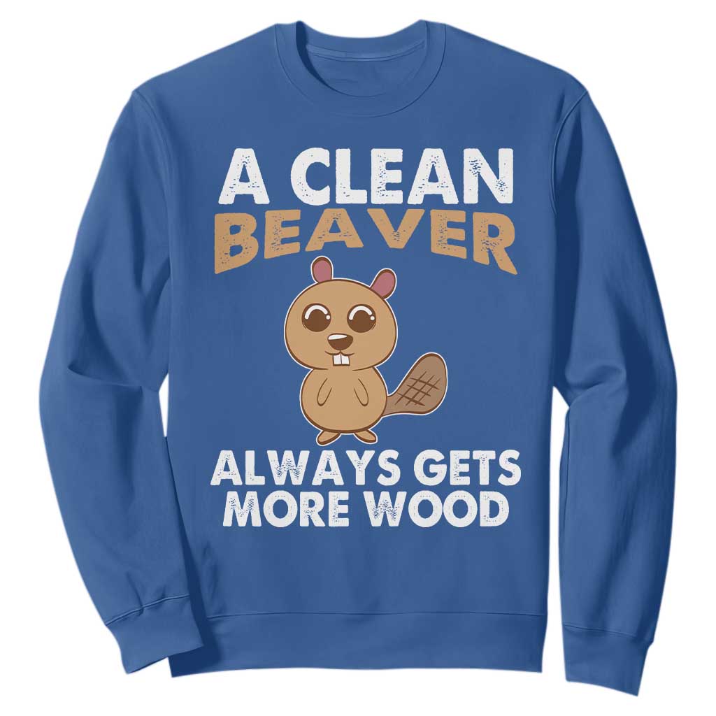 Funny Beaver Adult Humor Sweatshirt A Clean Beaver Always Get More Wood TS02 Royal Blue Print Your Wear