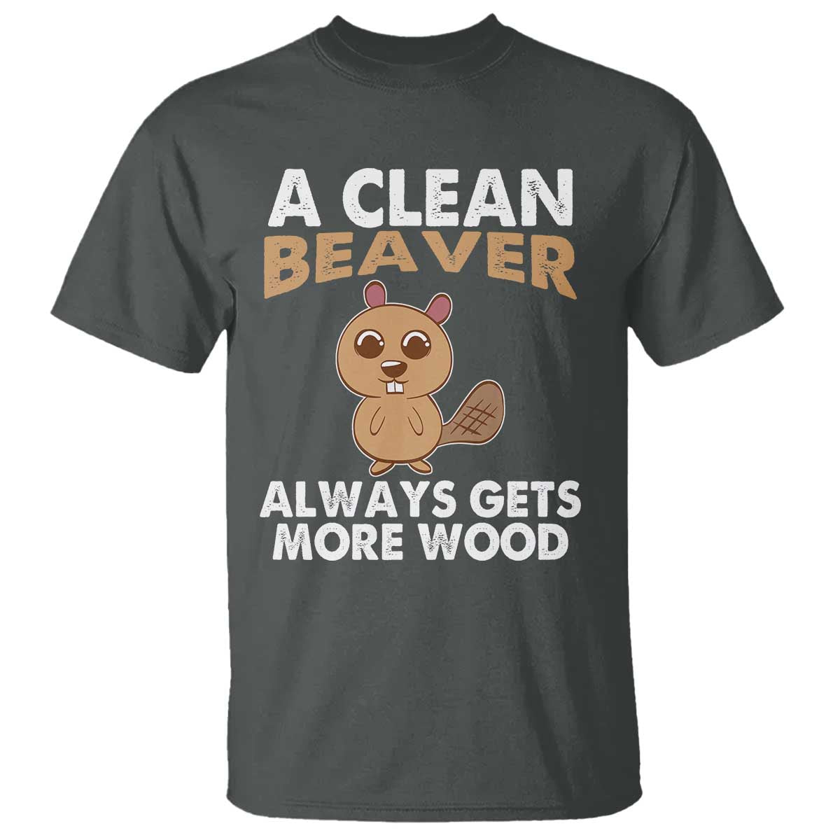 Funny Beaver Adult Humor T Shirt A Clean Beaver Always Get More Wood TS02 Dark Heather Print Your Wear
