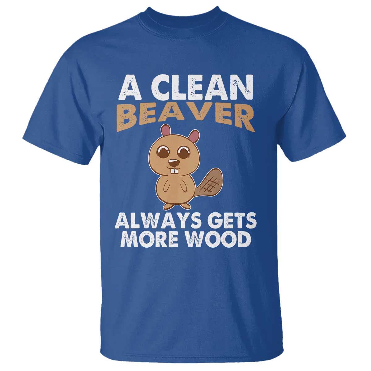 Funny Beaver Adult Humor T Shirt A Clean Beaver Always Get More Wood TS02 Royal Blue Print Your Wear