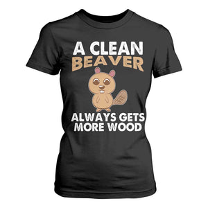 Funny Beaver Adult Humor T Shirt For Women A Clean Beaver Always Get More Wood TS02 Black Print Your Wear