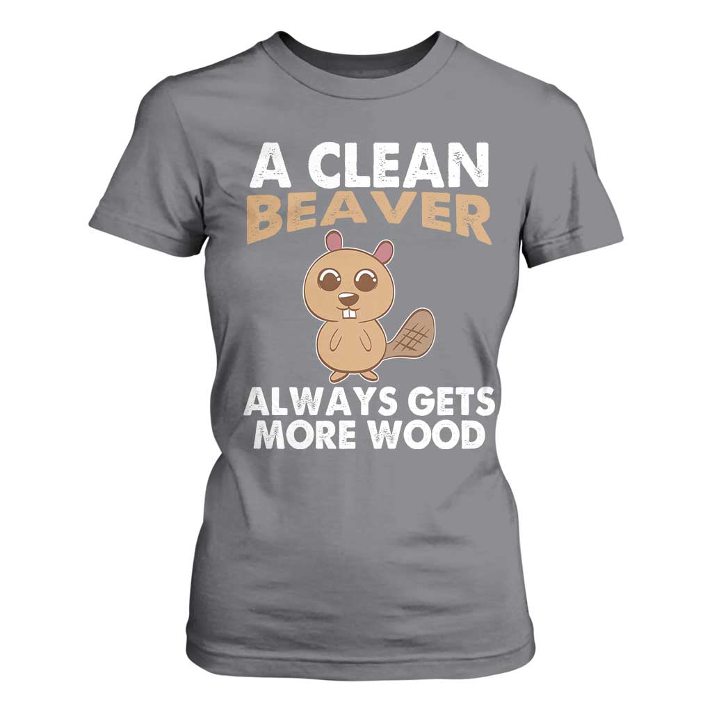 Funny Beaver Adult Humor T Shirt For Women A Clean Beaver Always Get More Wood TS02 Charcoal Print Your Wear