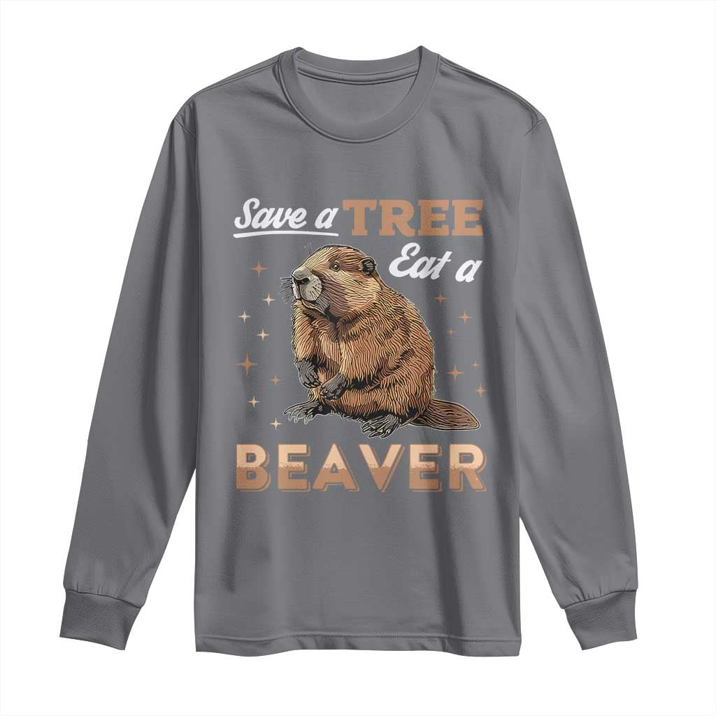 Funny Beaver Long Sleeve Shirt Save A Tree Eat A Beaver TS02 Charcoal Print Your Wear
