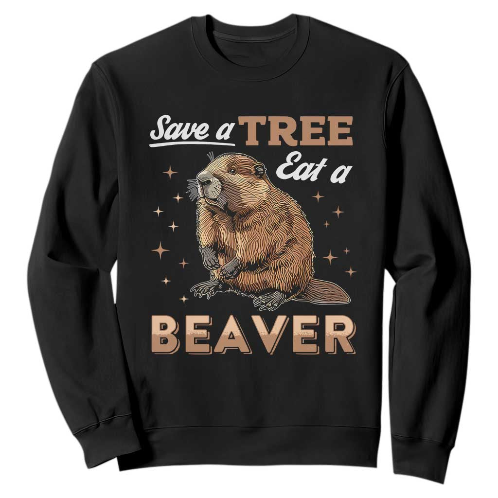 Funny Beaver Sweatshirt Save A Tree Eat A Beaver TS02 Black Print Your Wear