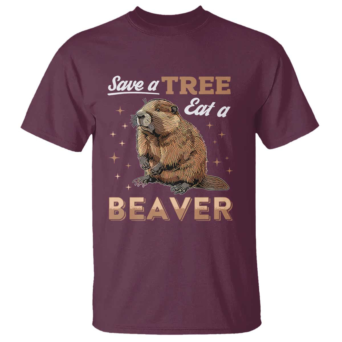 Funny Beaver T Shirt Save A Tree Eat A Beaver TS02 Maroon Print Your Wear