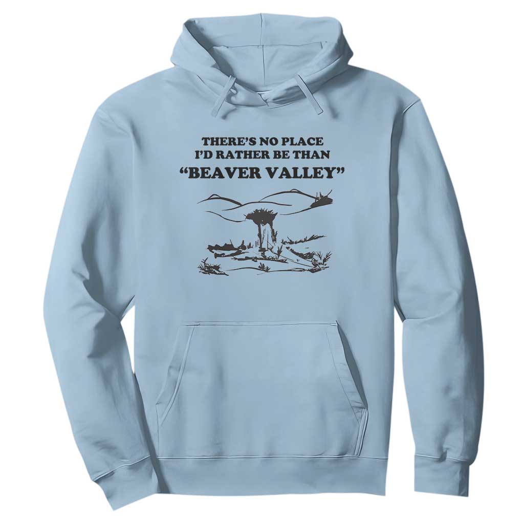 Funny Beaver Valley Hoodie Theres No Place I'd Rather Be Adult Humor TS02 Light Blue Print Your Wear