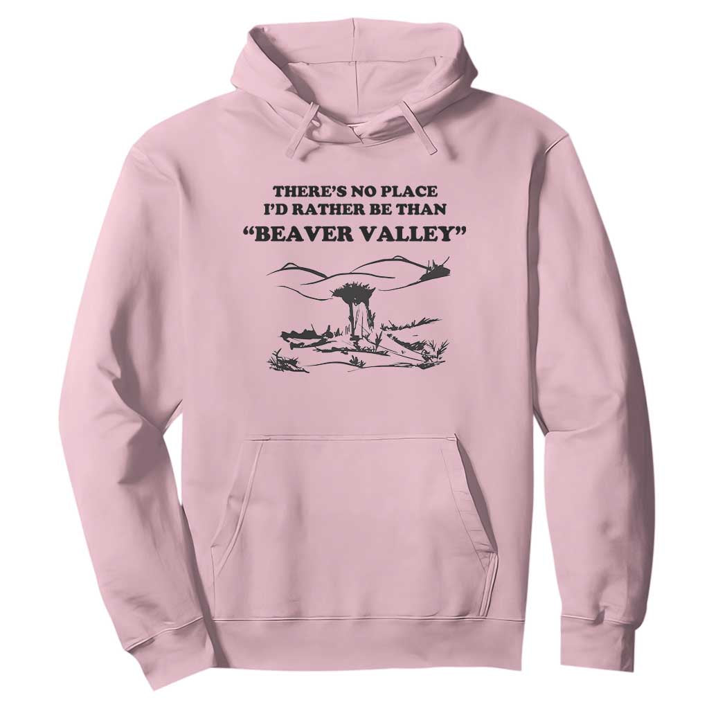 Funny Beaver Valley Hoodie Theres No Place I'd Rather Be Adult Humor TS02 Light Pink Print Your Wear