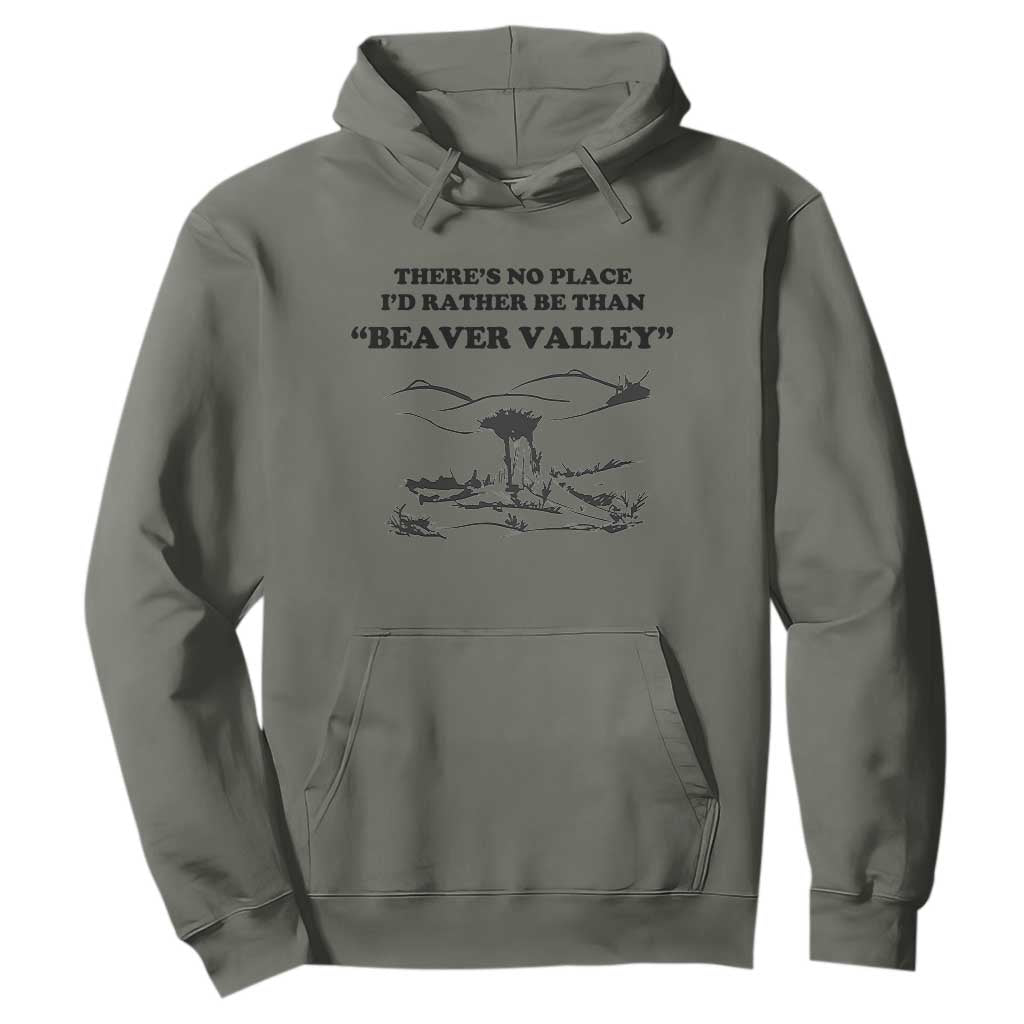 Funny Beaver Valley Hoodie Theres No Place I'd Rather Be Adult Humor TS02 Military Green Print Your Wear