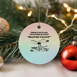 Funny Beaver Valley Ceramic Ornament Theres No Place I'd Rather Be Adult Humor TS02 1pc Pastel Print Your Wear