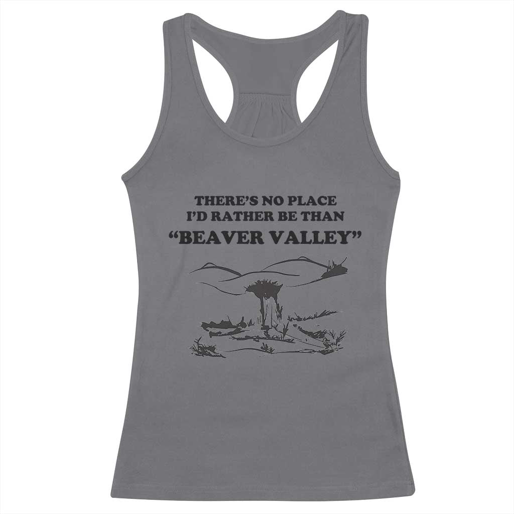 Funny Beaver Valley Racerback Tank Top Theres No Place I'd Rather Be Adult Humor TS02 Charcoal Print Your Wear