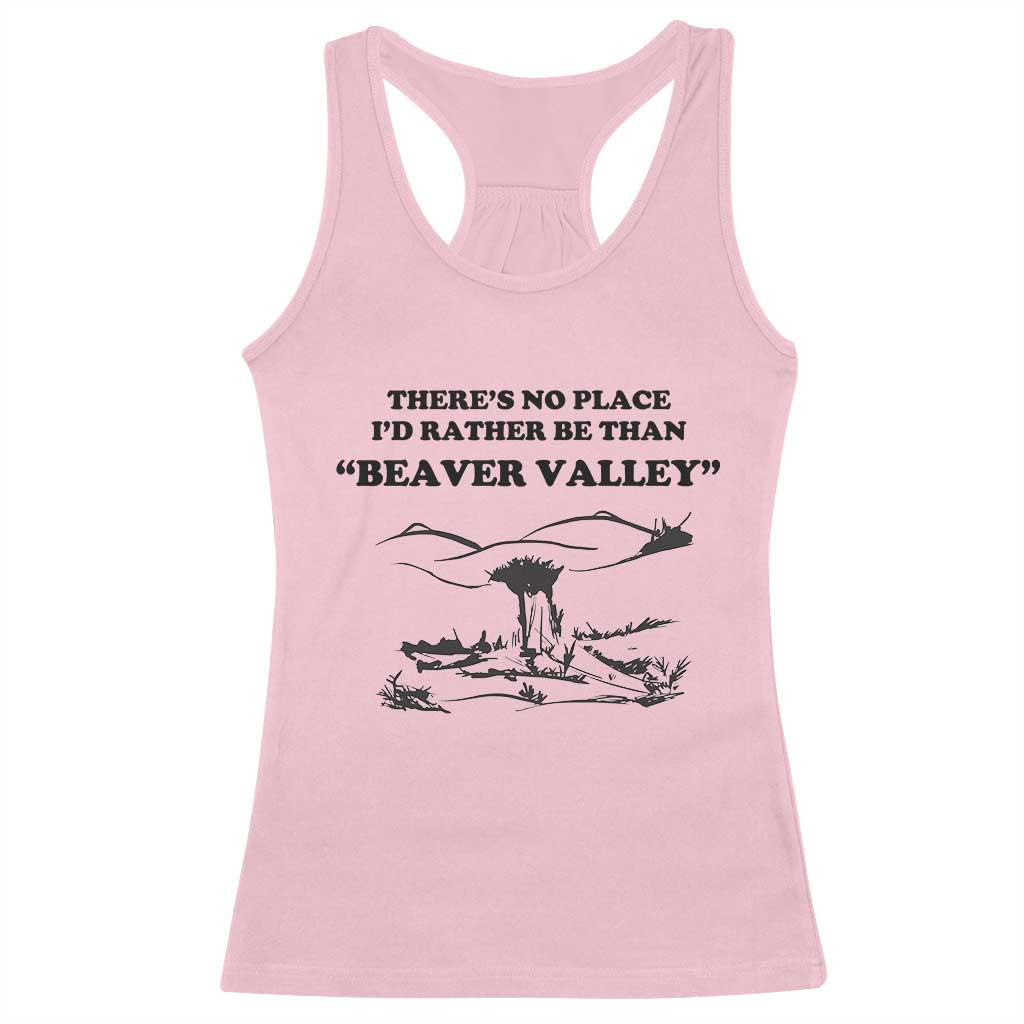 Funny Beaver Valley Racerback Tank Top Theres No Place I'd Rather Be Adult Humor TS02 Light Pink Print Your Wear