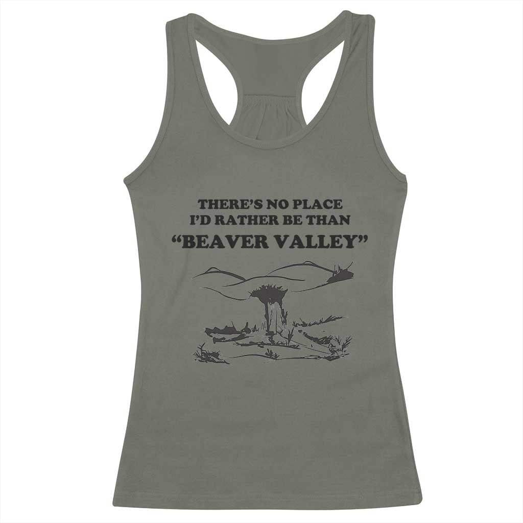Funny Beaver Valley Racerback Tank Top Theres No Place I'd Rather Be Adult Humor TS02 Military Green Print Your Wear