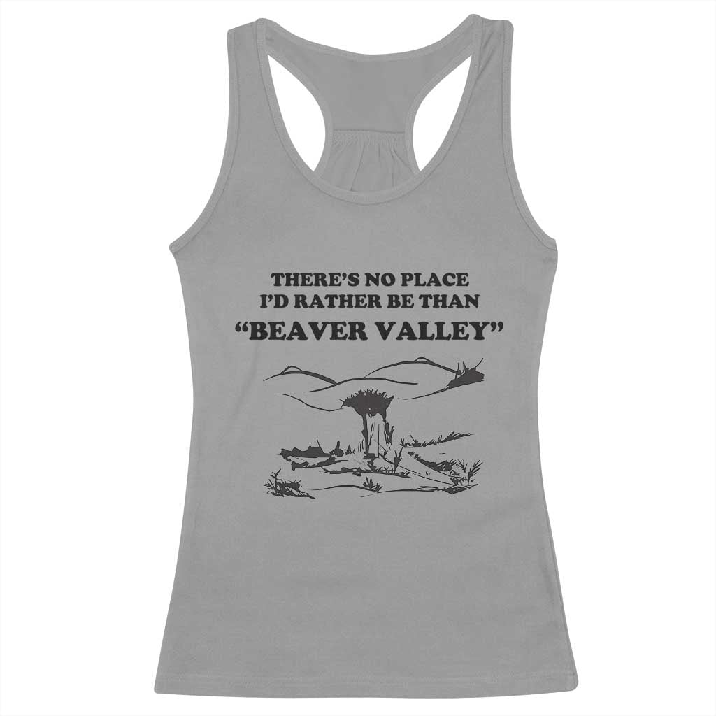 Funny Beaver Valley Racerback Tank Top Theres No Place I'd Rather Be Adult Humor TS02 Sport Gray Print Your Wear