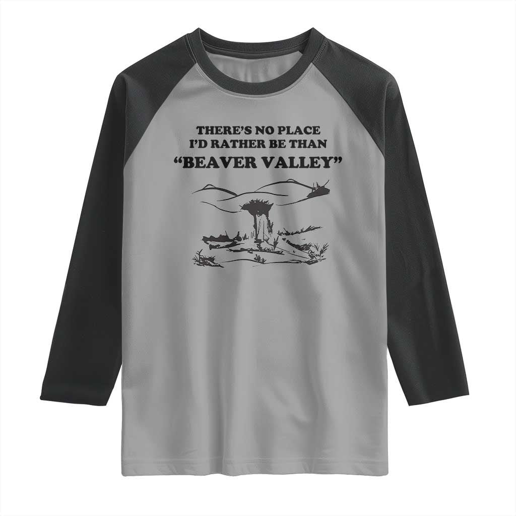 Funny Beaver Valley Raglan Shirt Theres No Place I'd Rather Be Adult Humor TS02 Sport Gray Black Print Your Wear