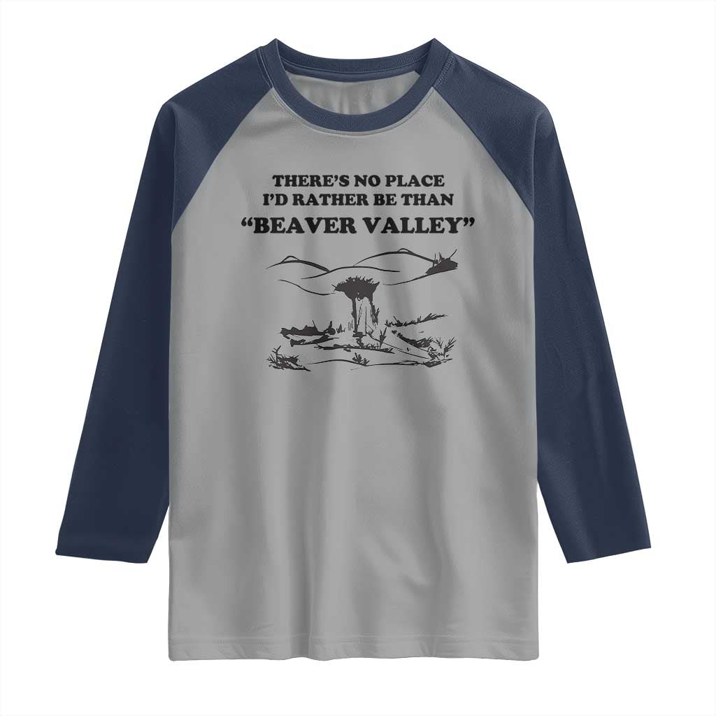 Funny Beaver Valley Raglan Shirt Theres No Place I'd Rather Be Adult Humor TS02 Sport Gray Navy Print Your Wear
