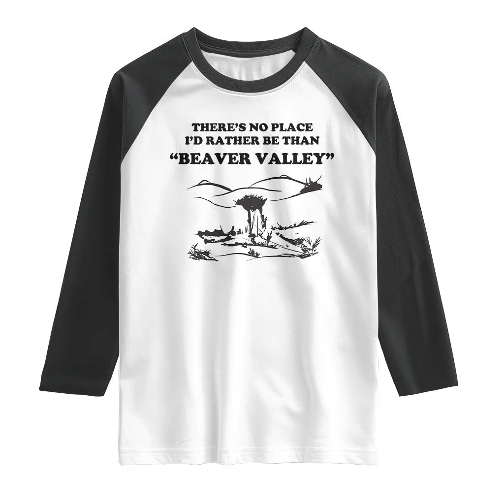 Funny Beaver Valley Raglan Shirt Theres No Place I'd Rather Be Adult Humor TS02 White Black Print Your Wear