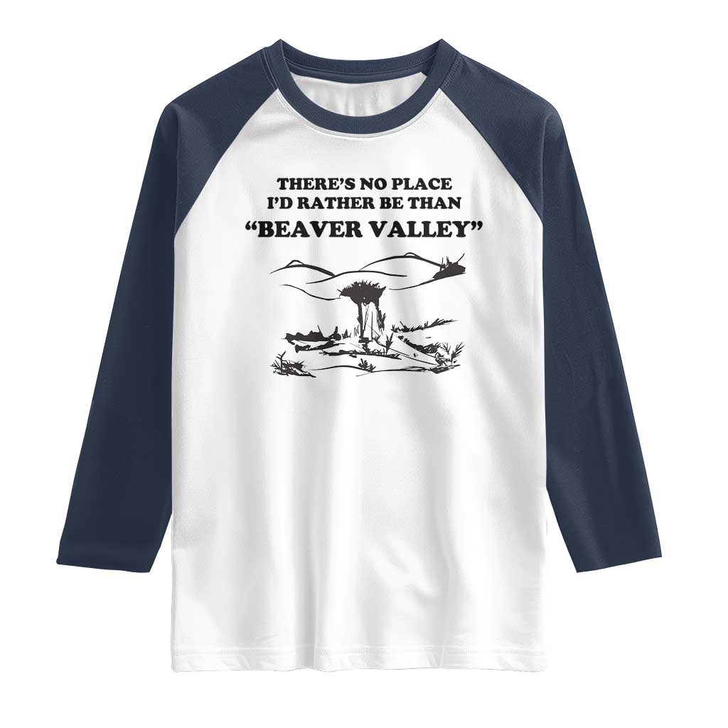 Funny Beaver Valley Raglan Shirt Theres No Place I'd Rather Be Adult Humor TS02 White Navy Print Your Wear