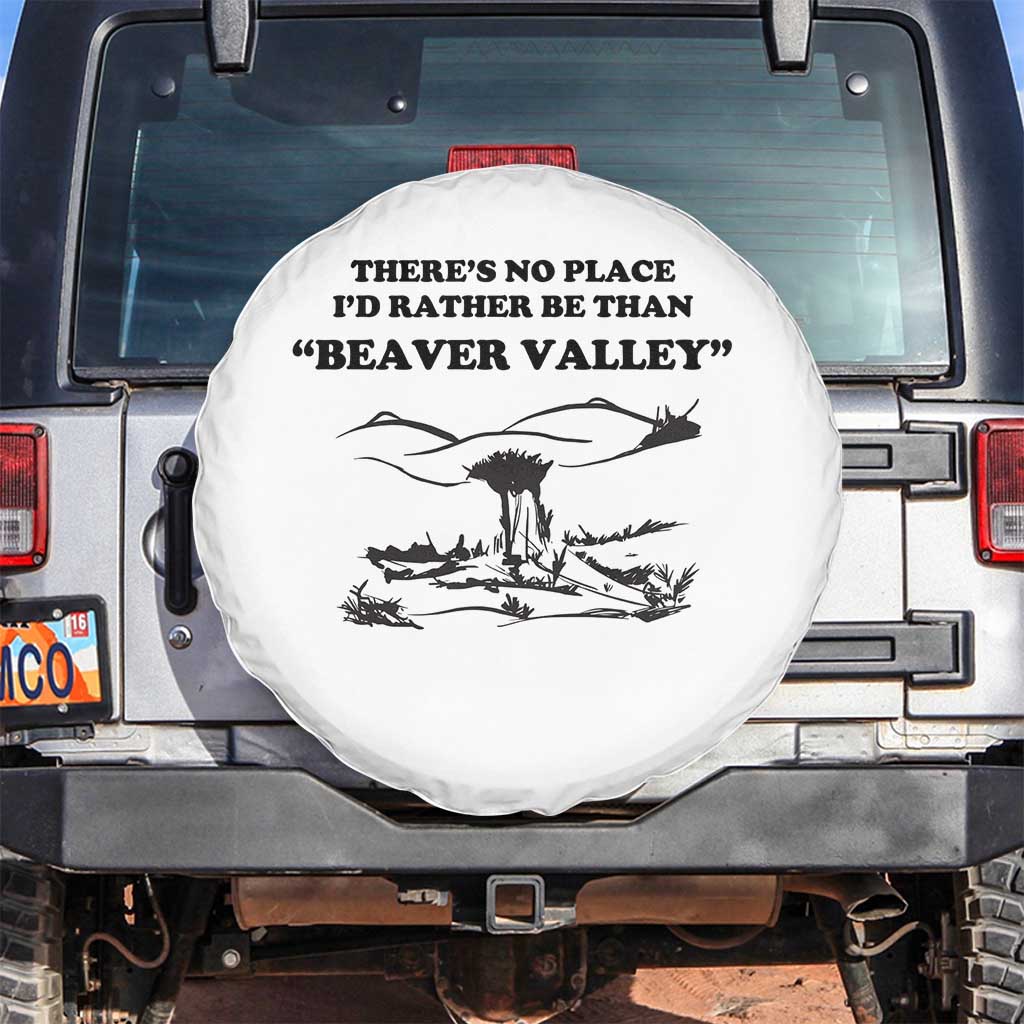 Funny Beaver Valley Spare Tire Cover Theres No Place I'd Rather Be Adult Humor TS02 No hole White Print Your Wear