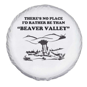 Funny Beaver Valley Spare Tire Cover Theres No Place I'd Rather Be Adult Humor TS02 Print Your Wear