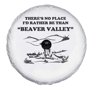 Funny Beaver Valley Spare Tire Cover Theres No Place I'd Rather Be Adult Humor TS02 Print Your Wear