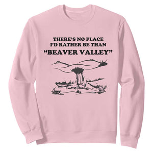 Funny Beaver Valley Sweatshirt Theres No Place I'd Rather Be Adult Humor TS02 Light Pink Print Your Wear