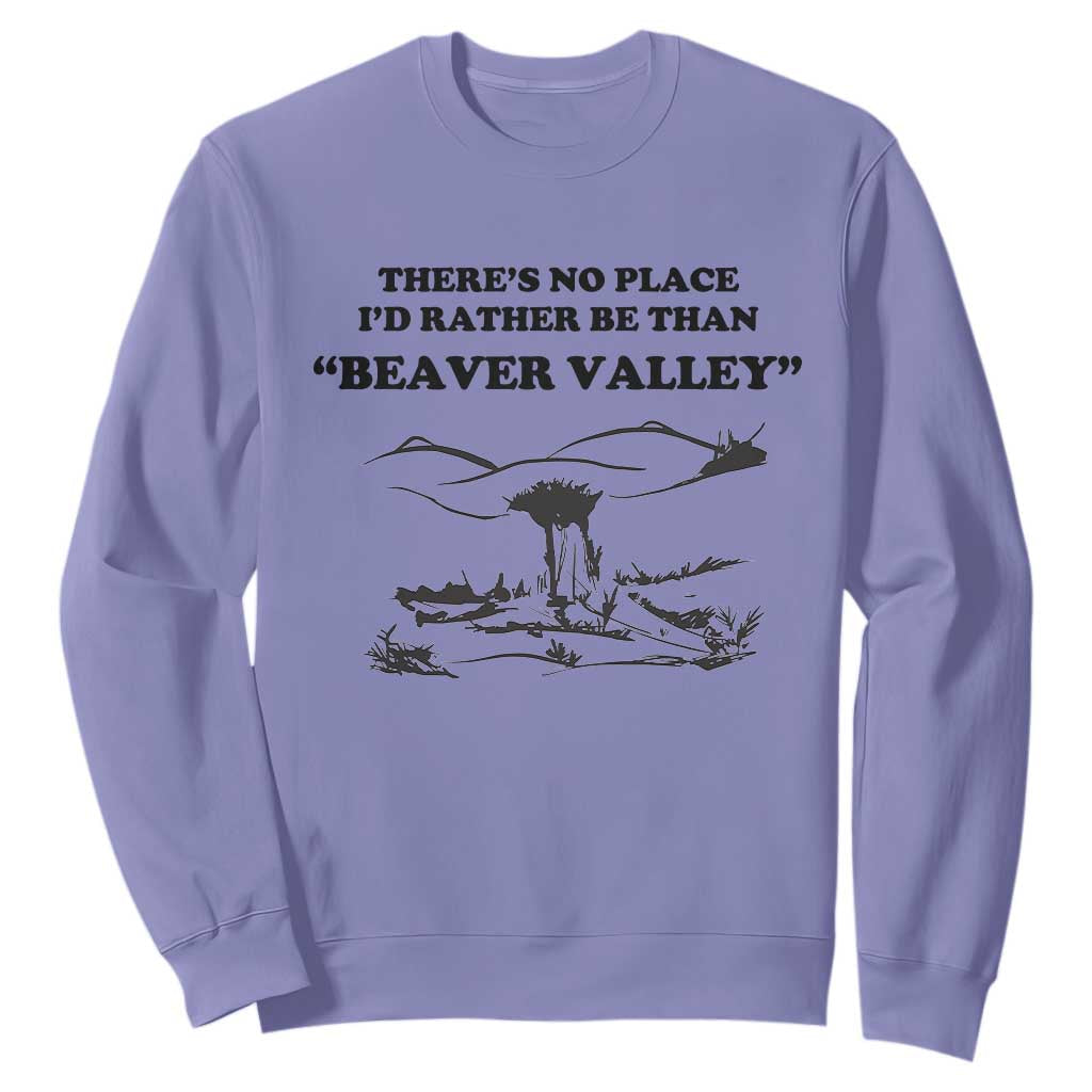 Funny Beaver Valley Sweatshirt Theres No Place I'd Rather Be Adult Humor TS02 Violet Print Your Wear