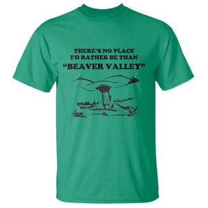 Funny Beaver Valley T Shirt - Theres No Place Id Rather Be Adult Humor Tee TS02 Irish Green Print Your Wear