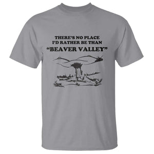 Funny Beaver Valley T Shirt Theres No Place I'd Rather Be Adult Humor TS02 Sport Gray Print Your Wear