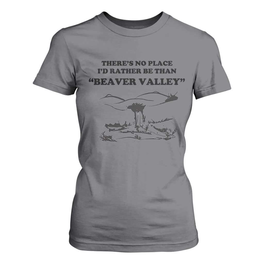 Funny Beaver Valley T Shirt For Women Theres No Place I'd Rather Be Adult Humor TS02 Charcoal Print Your Wear
