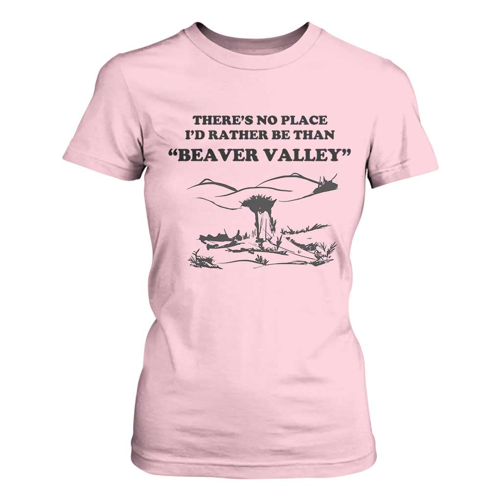Funny Beaver Valley T Shirt For Women Theres No Place I'd Rather Be Adult Humor TS02 Light Pink Print Your Wear