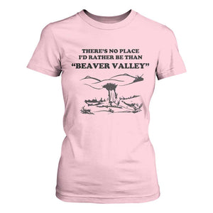 Funny Beaver Valley T Shirt For Women Theres No Place I'd Rather Be Adult Humor TS02 Light Pink Print Your Wear