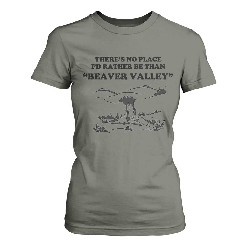 Funny Beaver Valley T Shirt For Women Theres No Place I'd Rather Be Adult Humor TS02 Military Green Print Your Wear