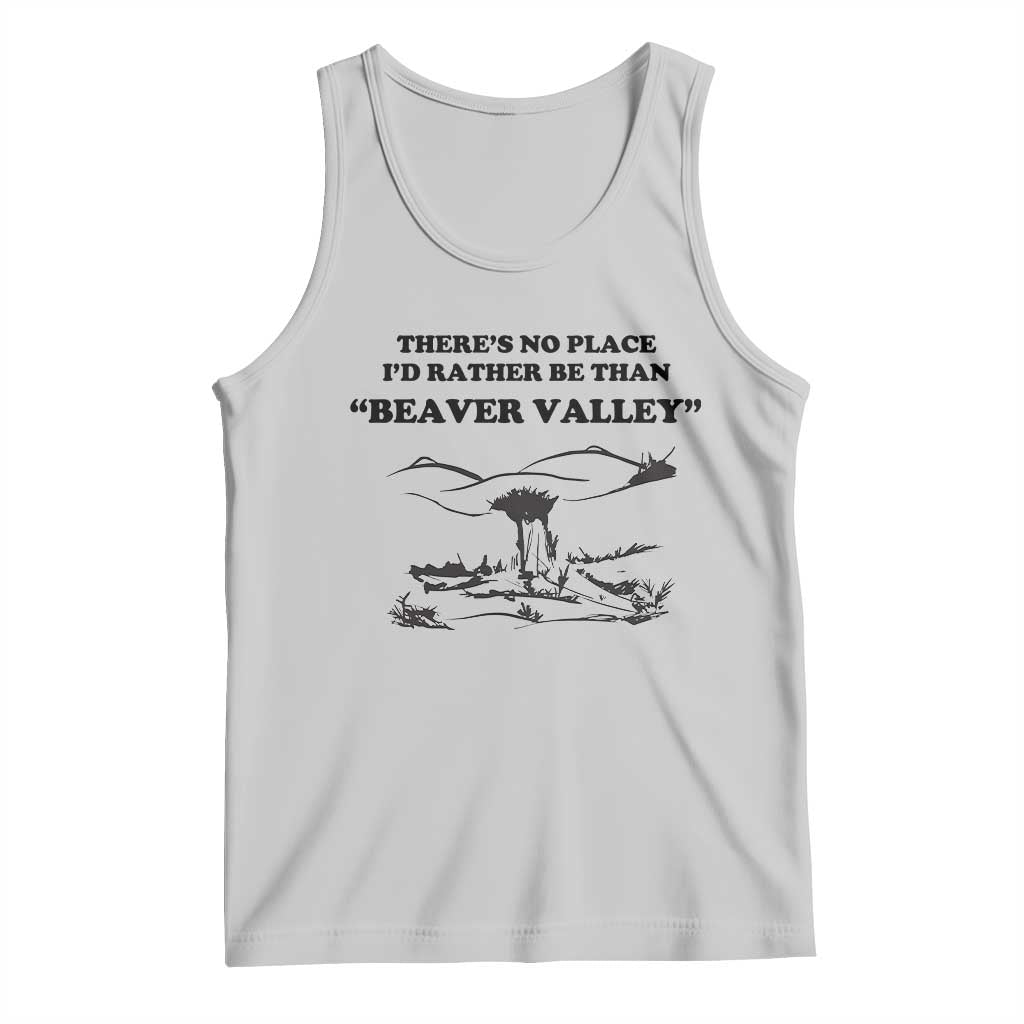 Funny Beaver Valley Tank Top Theres No Place I'd Rather Be Adult Humor TS02 Ash Print Your Wear