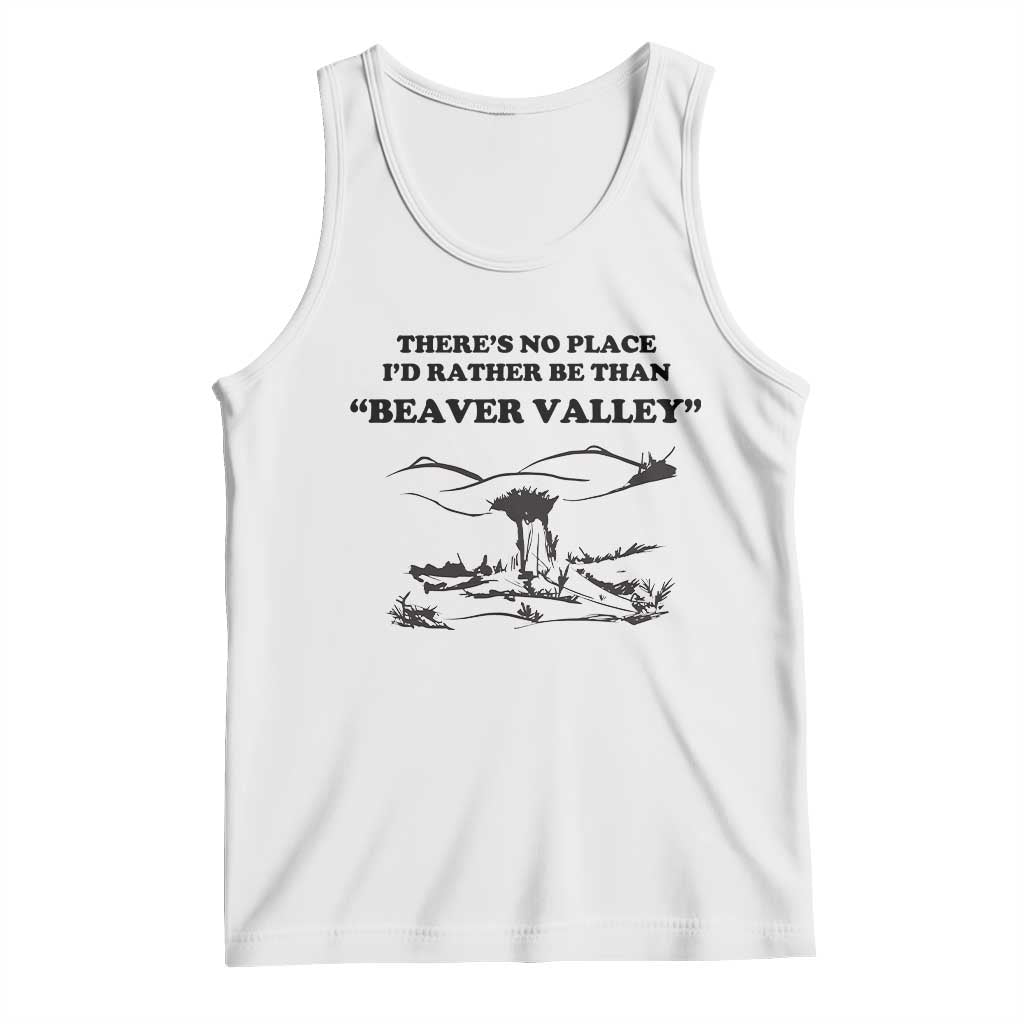 Funny Beaver Valley Tank Top Theres No Place I'd Rather Be Adult Humor TS02 White Print Your Wear