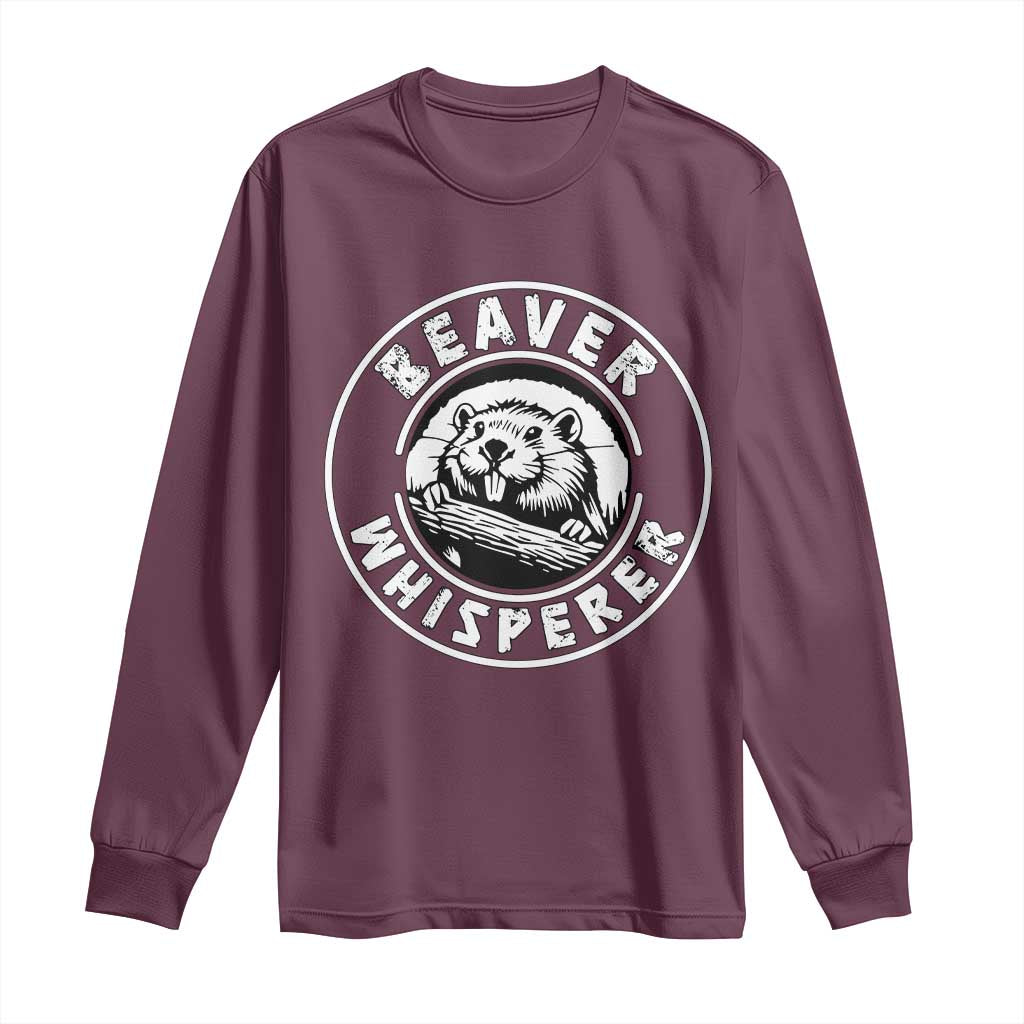 Beaver Whisperer Long Sleeve Shirt Funny Wildlife Lover Nature Humor TS02 Maroon Print Your Wear