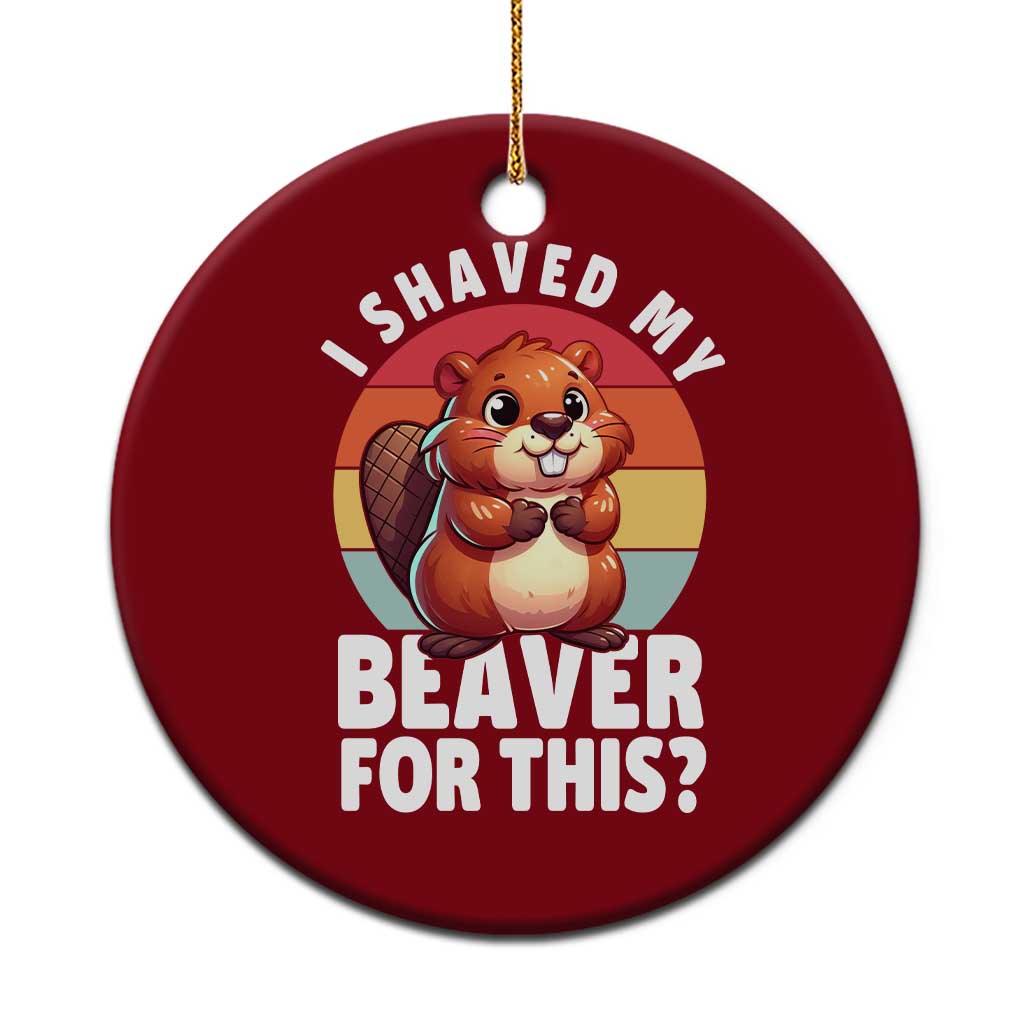 I Shaved My Beaver Ceramic Ornament Inappropriate Adult Humor Naughty TS02 1pc Red Print Your Wear
