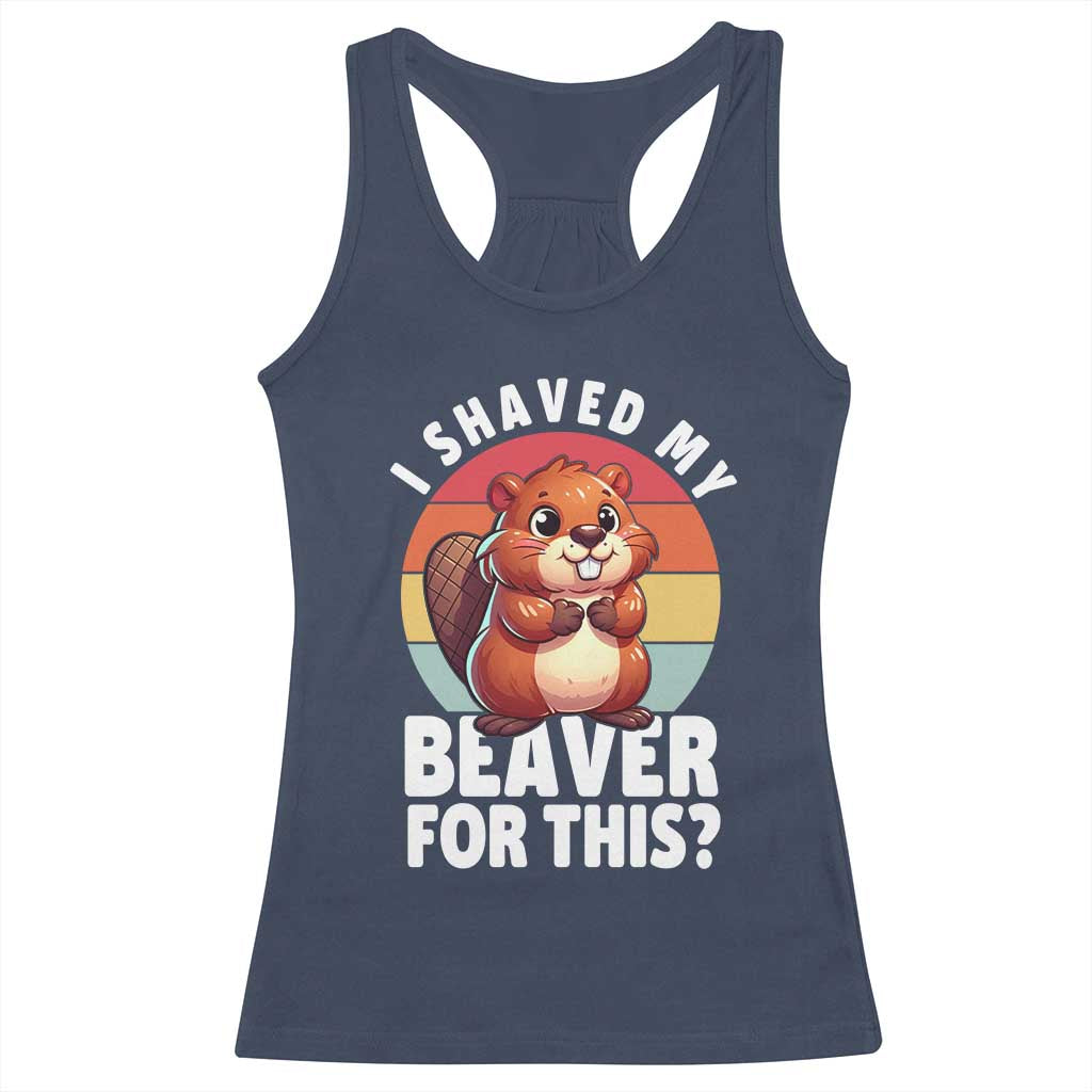 I Shaved My Beaver Racerback Tank Top Inappropriate Adult Humor Naughty TS02 Navy Print Your Wear