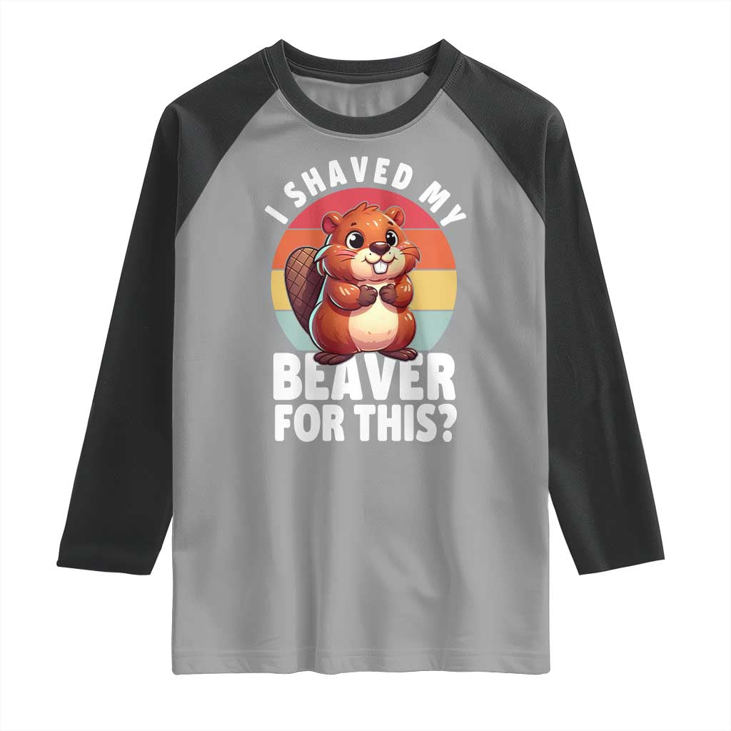 I Shaved My Beaver Raglan Shirt Inappropriate Adult Humor Naughty TS02 Sport Gray Black Print Your Wear