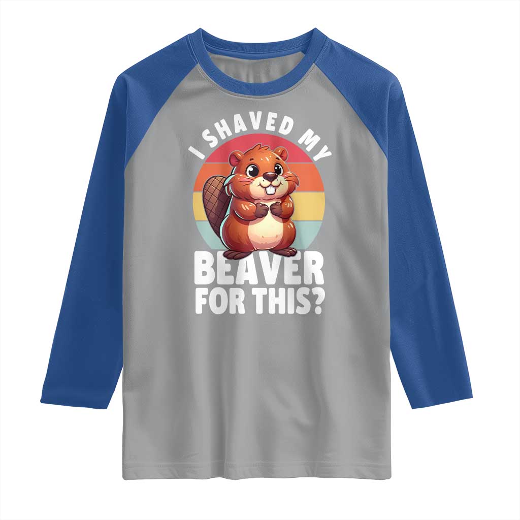 I Shaved My Beaver Raglan Shirt Inappropriate Adult Humor Naughty TS02 Sport Gray Royal Print Your Wear