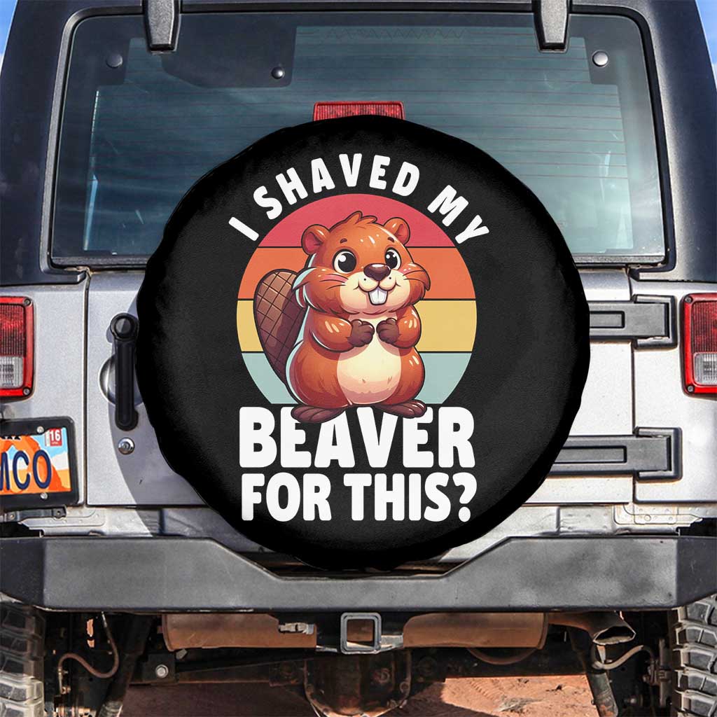 I Shaved My Beaver Spare Tire Cover Inappropriate Adult Humor Naughty TS02 No hole Black Print Your Wear
