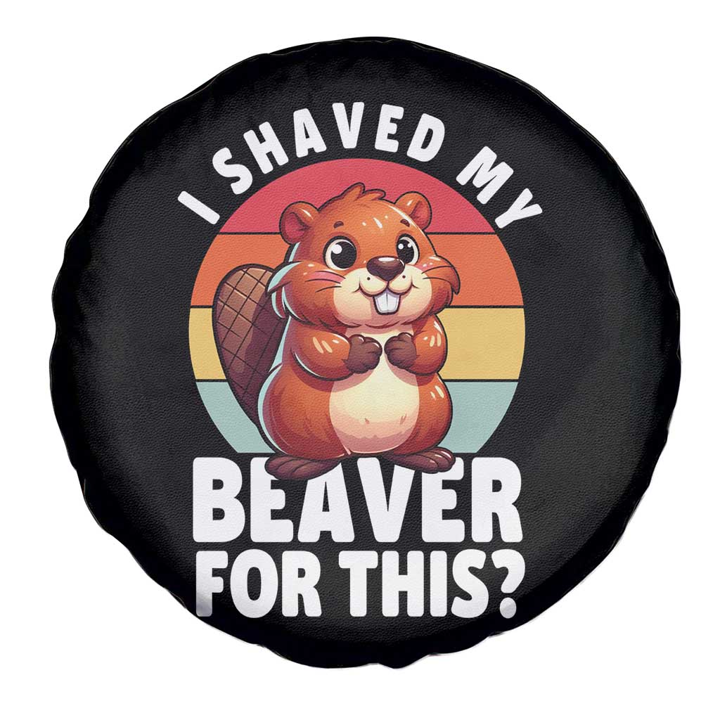 I Shaved My Beaver Spare Tire Cover Inappropriate Adult Humor Naughty TS02 Print Your Wear